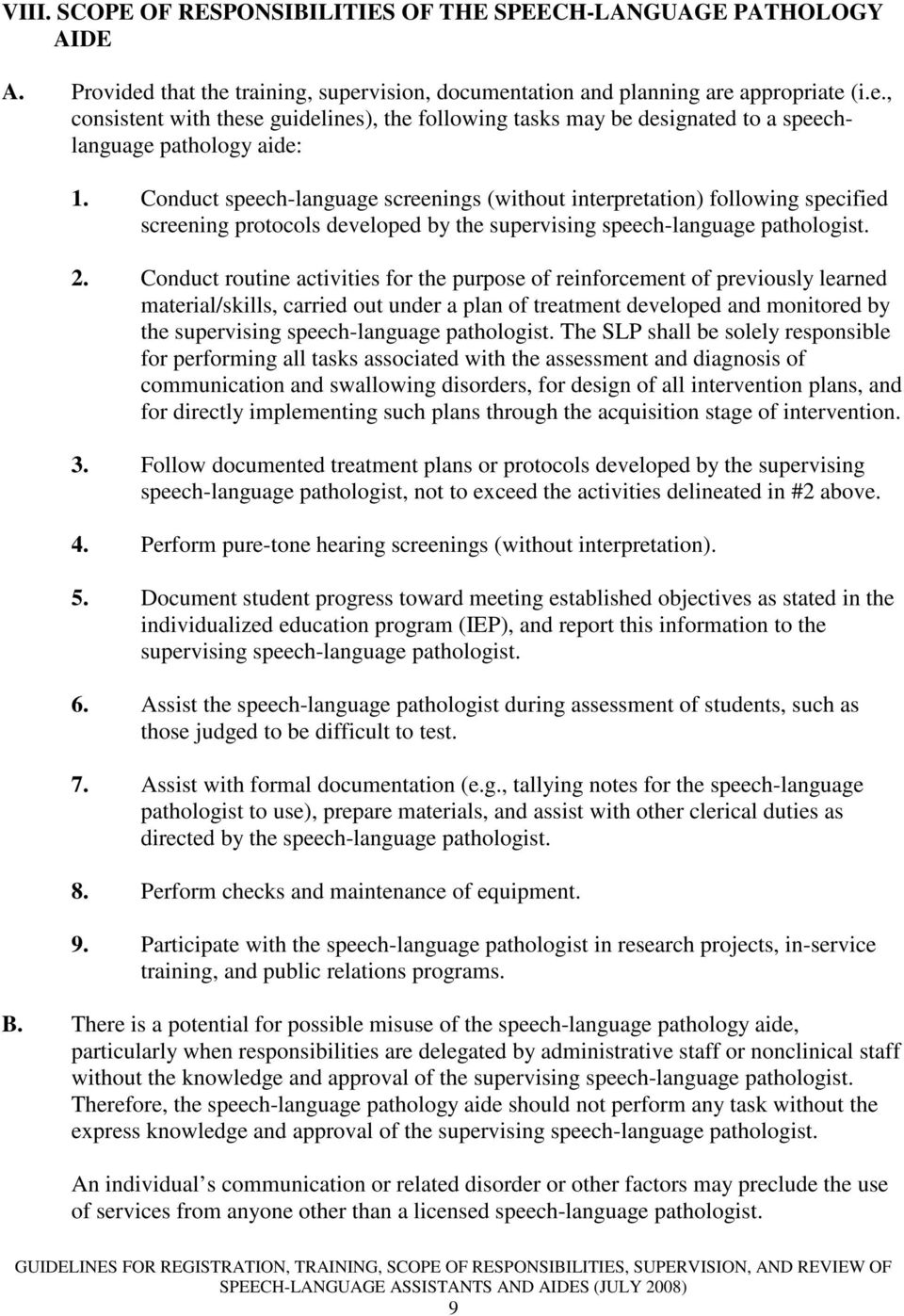 Conduct routine activities for the purpose of reinforcement of previously learned material/skills, carried out under a plan of treatment developed and monitored by the supervising speech-language
