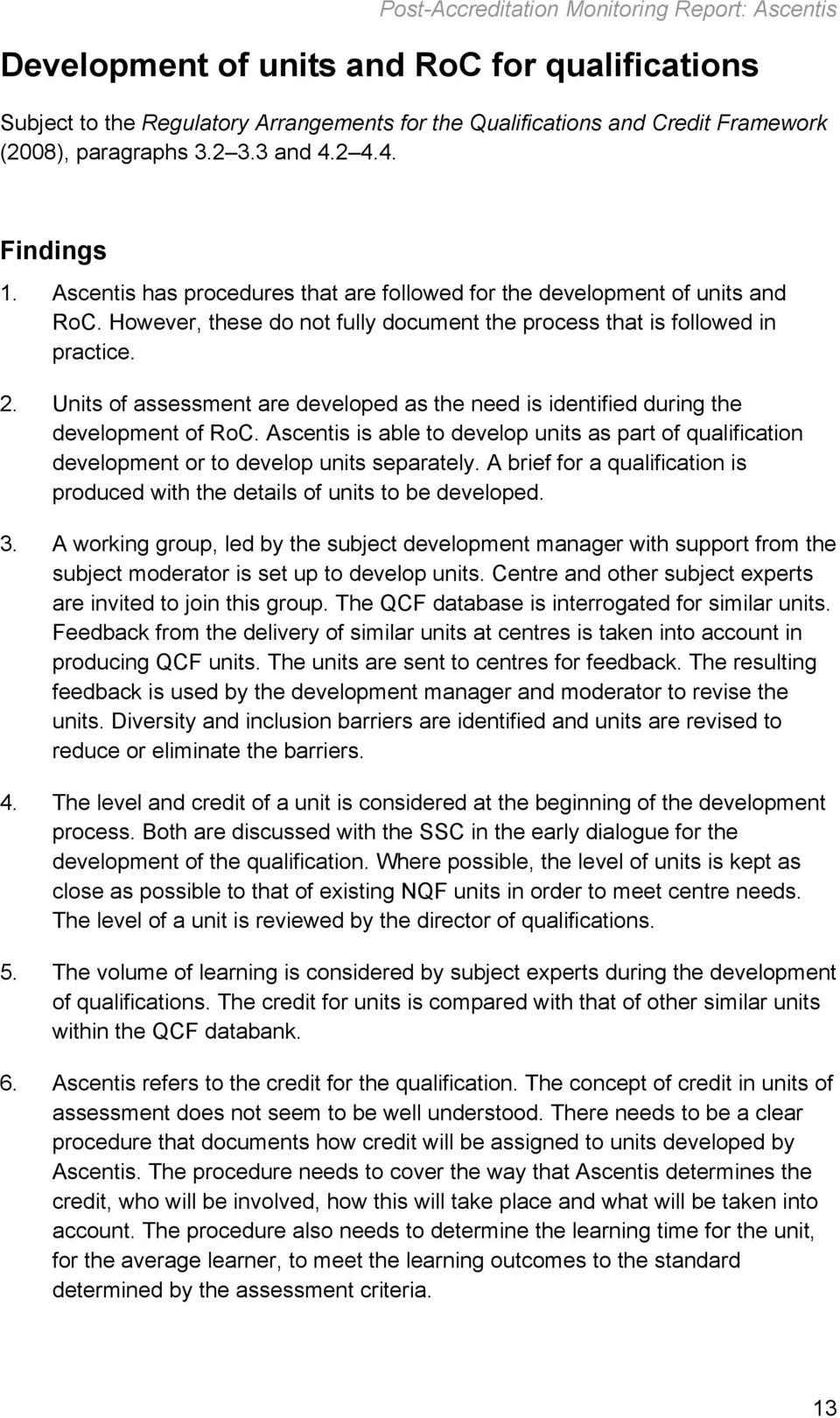 Units of assessment are developed as the need is identified during the development of RoC. Ascentis is able to develop units as part of qualification development or to develop units separately.