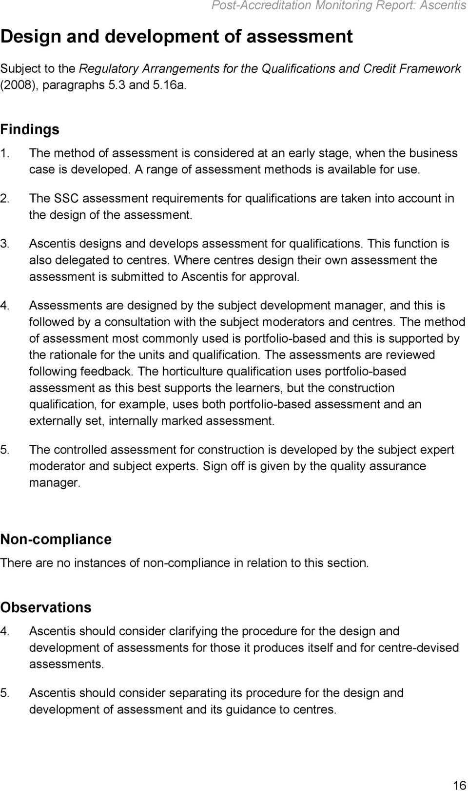 The SSC assessment requirements for qualifications are taken into account in the design of the assessment. 3. Ascentis designs and develops assessment for qualifications.