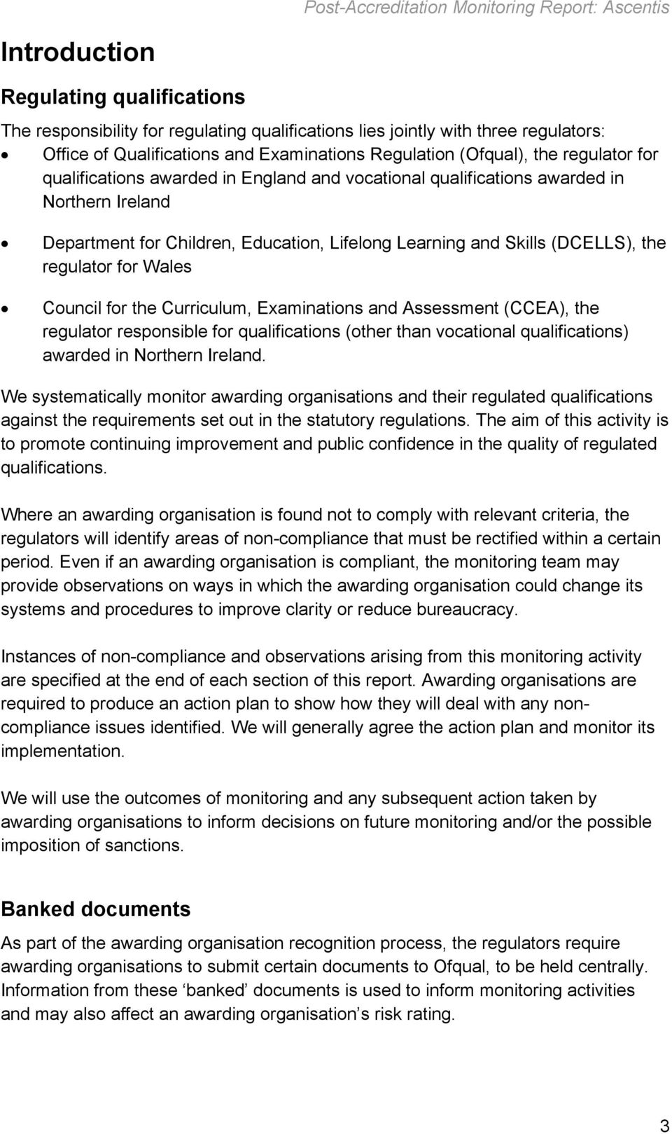 Wales Council for the Curriculum, Examinations and Assessment (CCEA), the regulator responsible for qualifications (other than vocational qualifications) awarded in Northern Ireland.