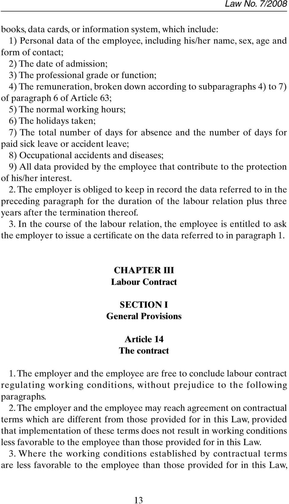 grade or function; 4) The remuneration, broken down according to subparagraphs 4) to 7) of paragraph 6 of Article 63; 5) The normal working hours; 6) The holidays taken; 7) The total number of days