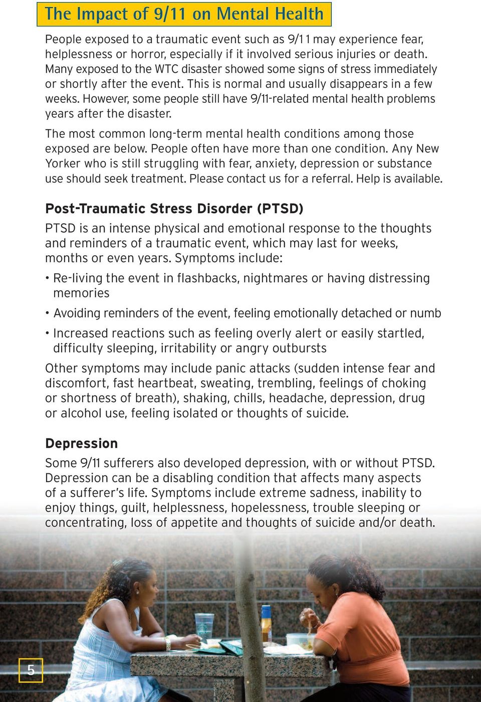 However, some people still have 9/11-related mental health problems years after the disaster. The most common long-term mental health conditions among those exposed are below.