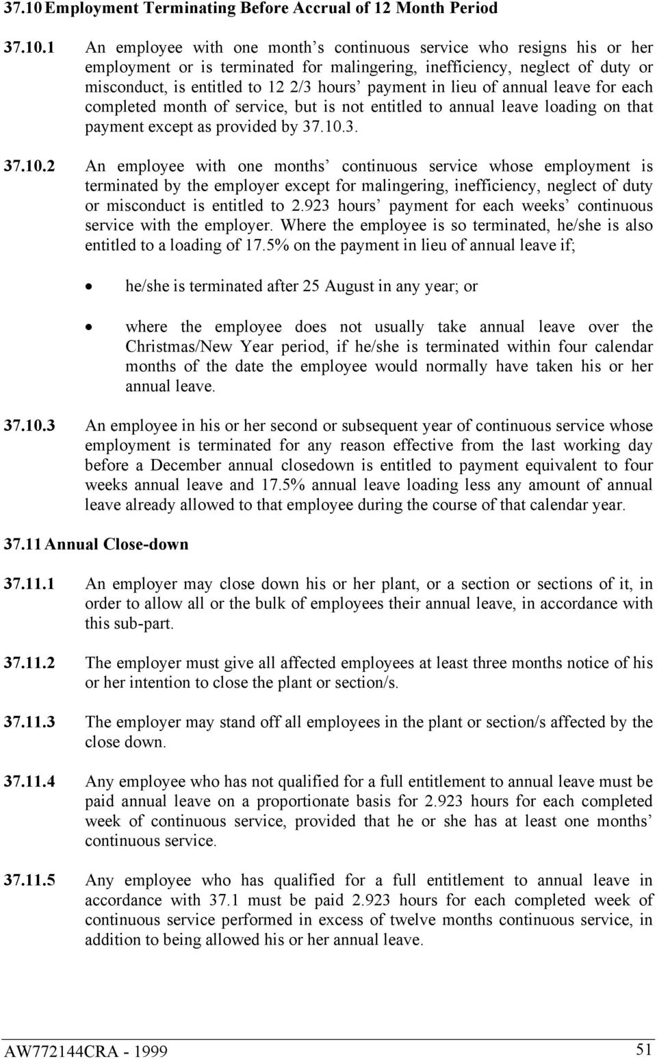 1 An employee with one month s continuous service who resigns his or her employment or is terminated for malingering, inefficiency, neglect of duty or misconduct, is entitled to 12 2/3 hours payment