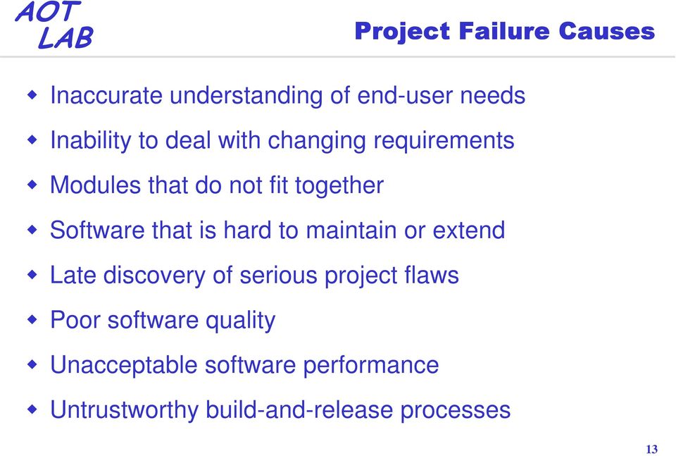 hard to maintain or extend Late discovery of serious project flaws Poor software