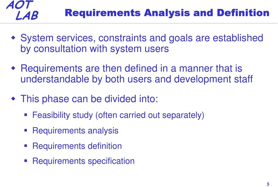by both users and development staff This phase can be divided into: Feasibility study (often
