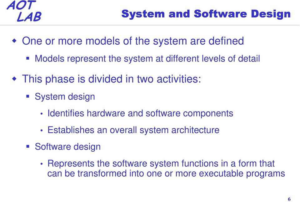 hardware and software components Establishes an overall system architecture Software design