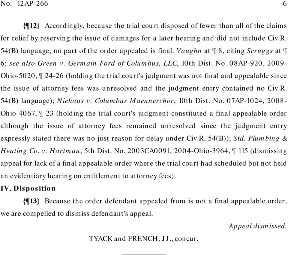 08AP-920, 2009- Ohio-5020, 24-26 (holding the trial court's judgment was not final and appealable since the issue of attorney fees was unresolved and the judgment entry contained no Civ.R.