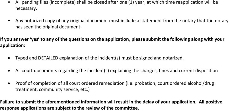 If you answer yes to any of the questions on the application, please submit the following along with your application: Typed and DETAILED explanation of the incident(s) must be signed and notarized.