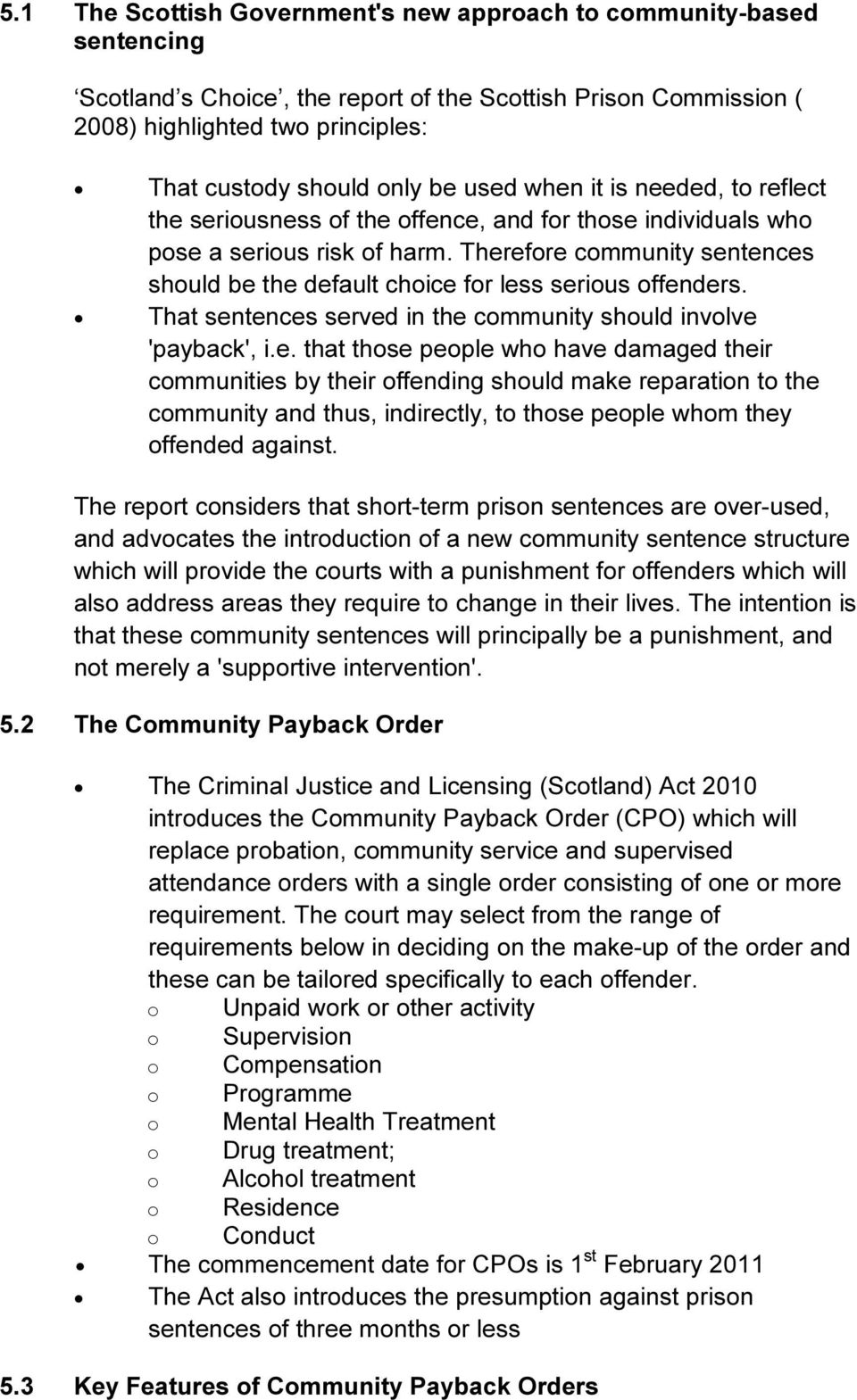 Therefore community sentences should be the default choice for less serious offenders. That sentences served in the community should involve 'payback', i.e. that those people who have damaged their communities by their offending should make reparation to the community and thus, indirectly, to those people whom they offended against.