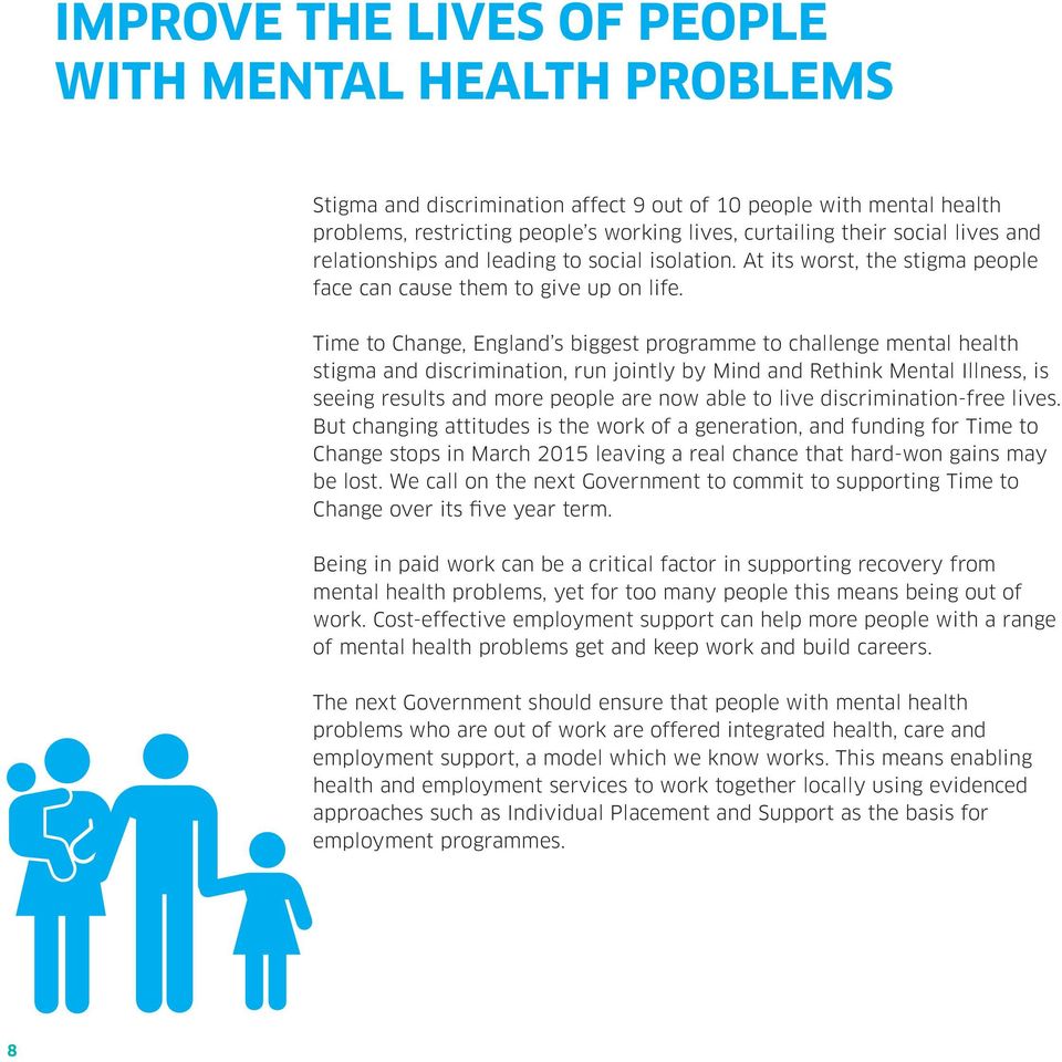 Time to Change, England s biggest programme to challenge mental health stigma and discrimination, run jointly by Mind and Rethink Mental Illness, is seeing results and more people are now able to