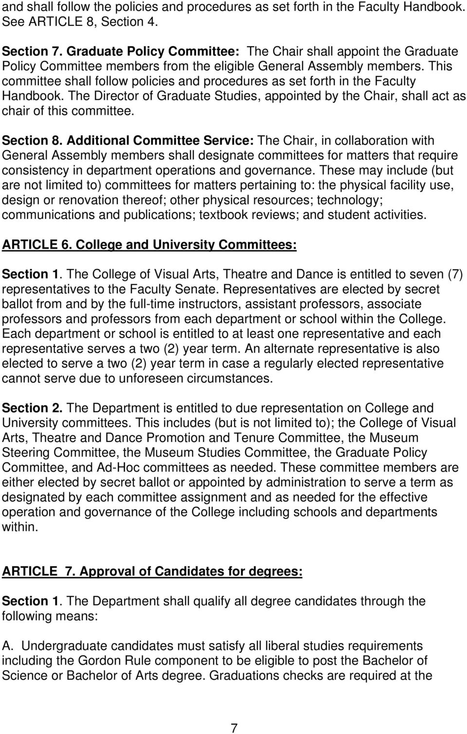 This committee shall follow policies and procedures as set forth in the Faculty Handbook. The Director of Graduate Studies, appointed by the Chair, shall act as chair of this committee. Section 8.