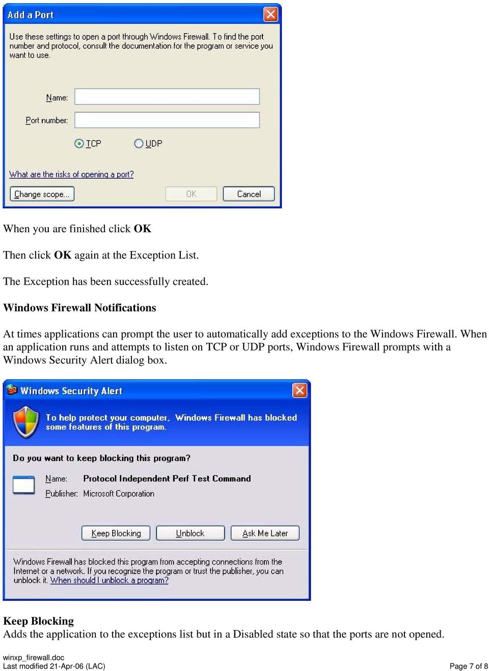 When an application runs and attempts to listen on TCP or UDP ports, Windows Firewall prompts with a Windows Security Alert dialog box.