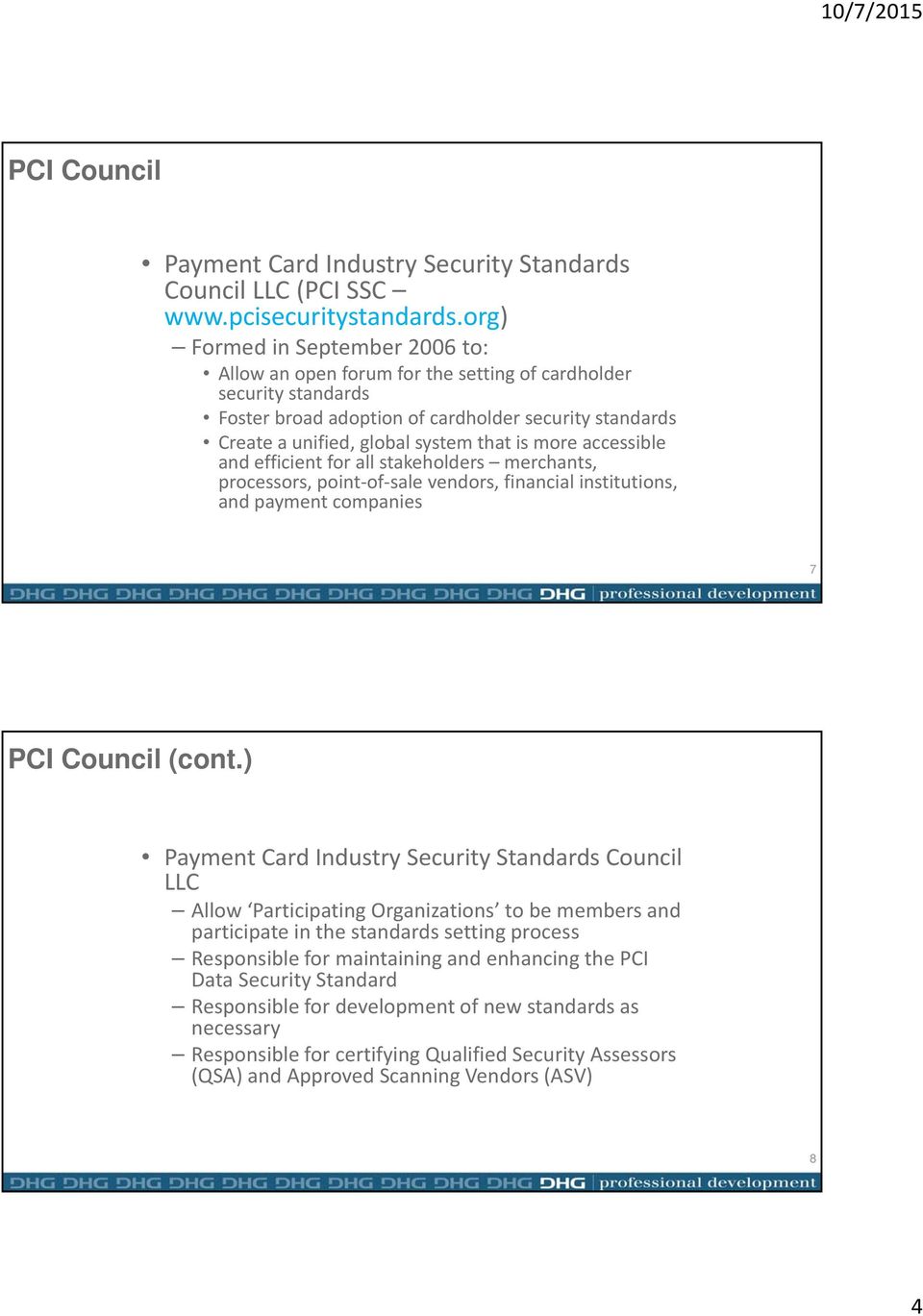 more accessible and efficient for all stakeholders merchants, processors, point of sale vendors, financial institutions, and payment companies 7 PCI Council (cont.