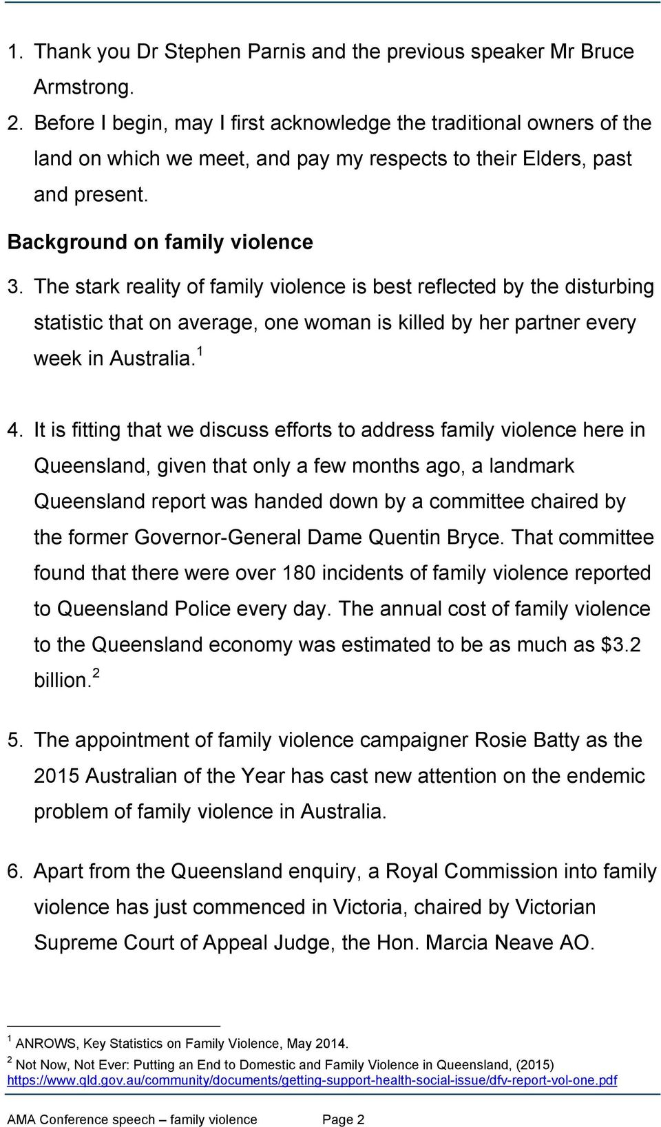 The stark reality of family violence is best reflected by the disturbing statistic that on average, one woman is killed by her partner every week in Australia. 1 4.