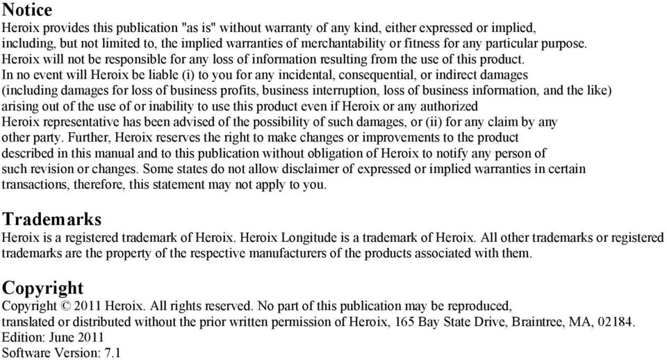 In no event will Heroix be liable (i) to you for any incidental, consequential, or indirect damages (including damages for loss of business profits, business interruption, loss of business