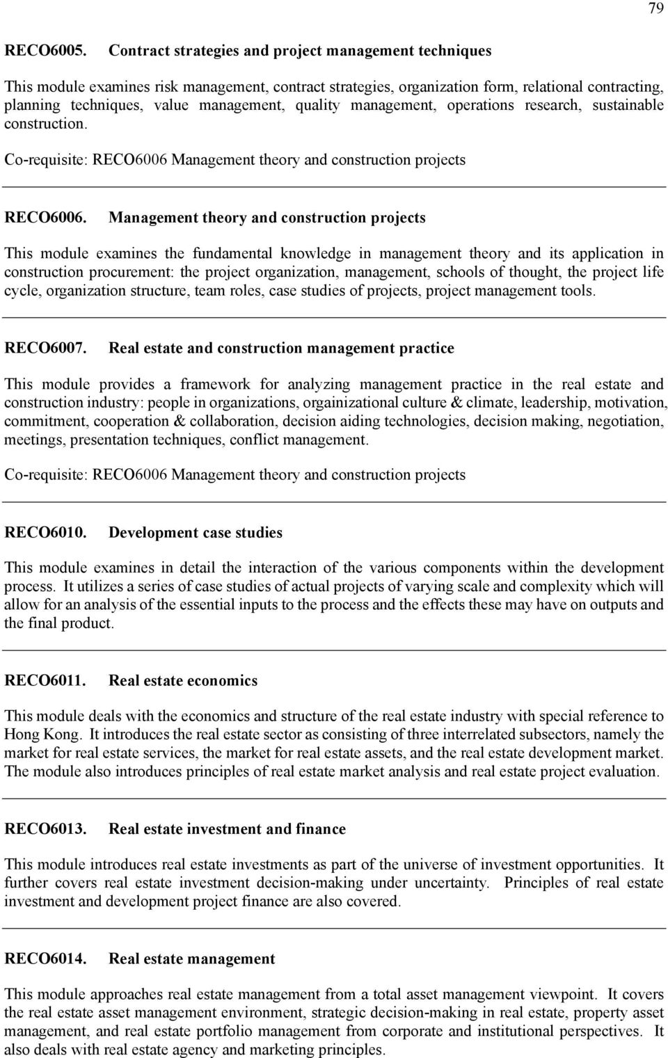 quality management, operations research, sustainable construction. Co-requisite: RECO6006 Management theory and construction projects RECO6006.