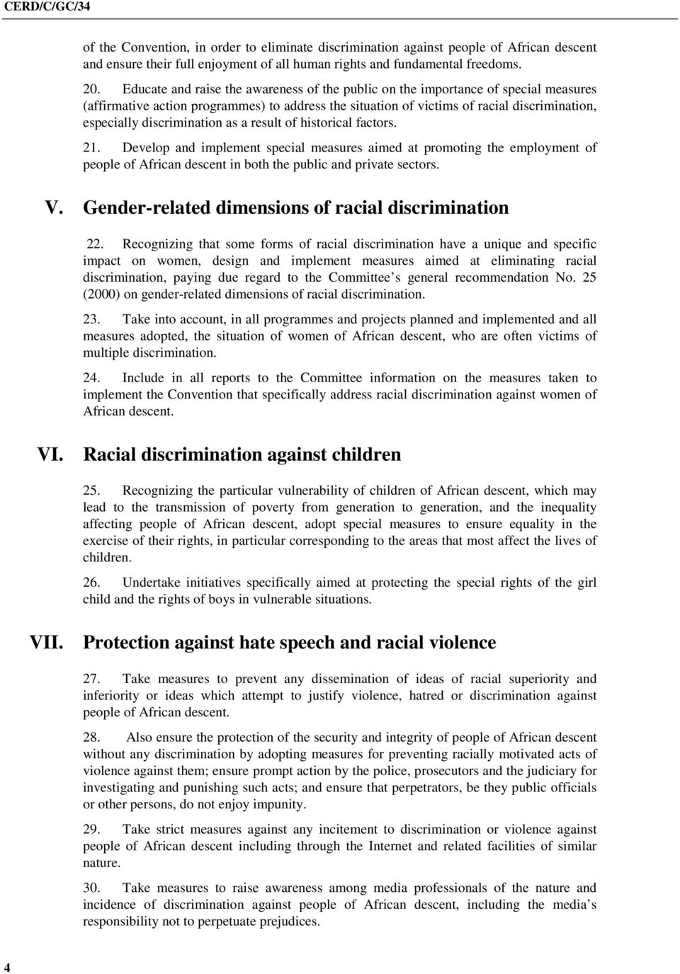 discrimination as a result of historical factors. 21. Develop and implement special measures aimed at promoting the employment of people of African descent in both the public and private sectors. V.
