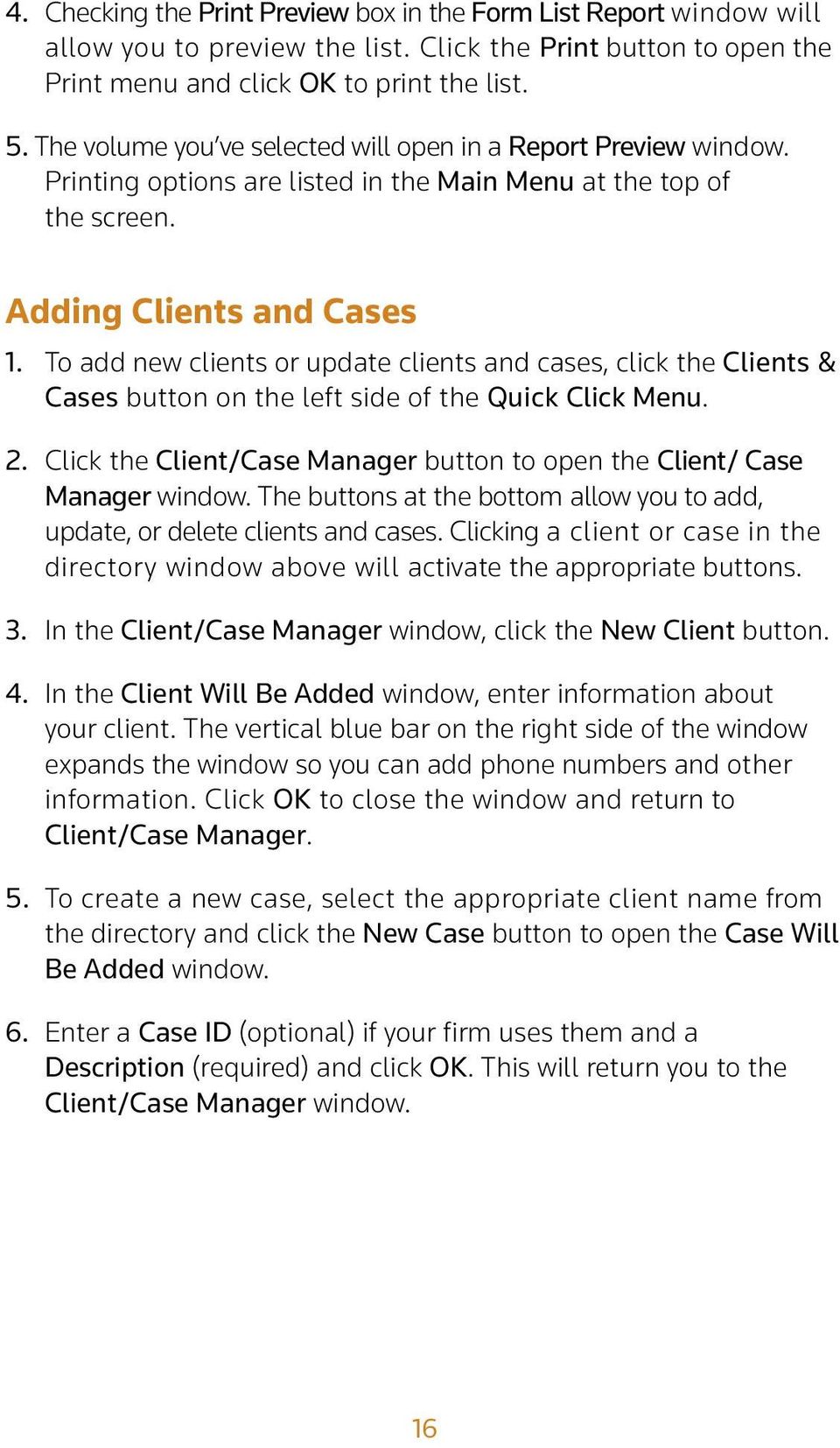 To add new clients or update clients and cases, click the Clients & Cases button on the left side of the Quick Click Menu. 2.