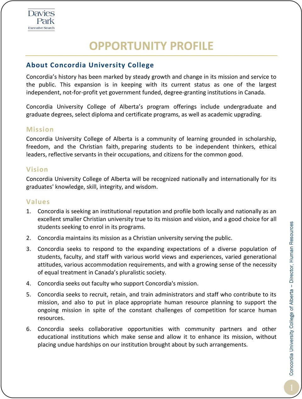 Concordia University College of Alberta s program offerings include undergraduate and graduate degrees, select diploma and certificate programs, as well as academic upgrading.