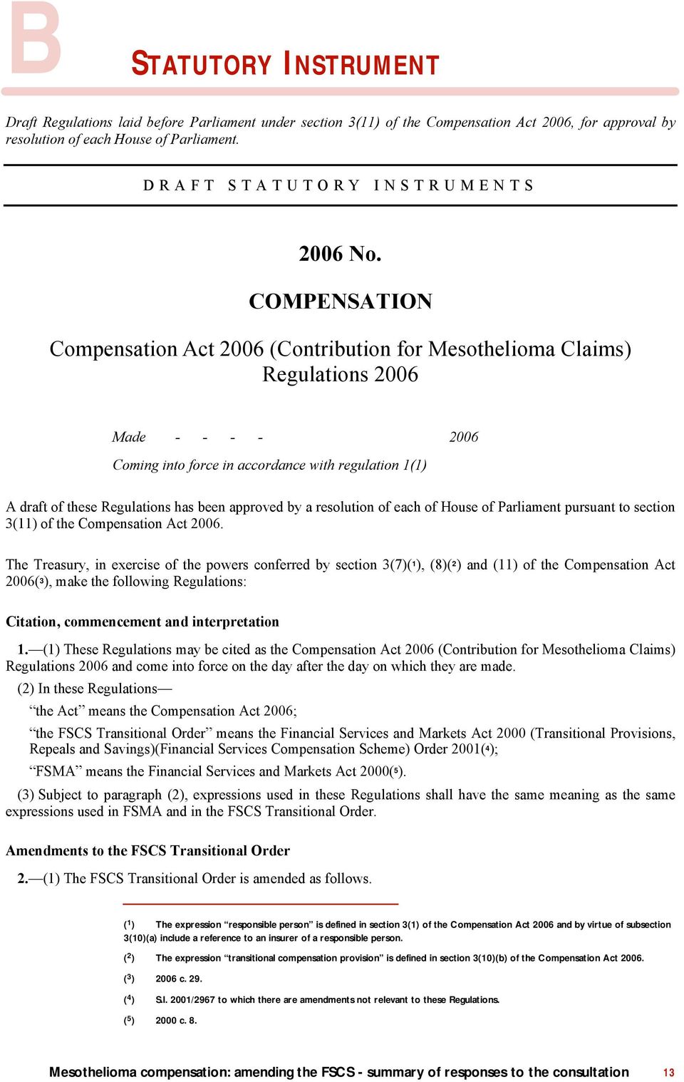 COMPENSATION Compensation Act 2006 (Contribution for Mesothelioma Claims) Regulations 2006 Made - - - - 2006 Coming into force in accordance with regulation 1(1) A draft of these Regulations has been