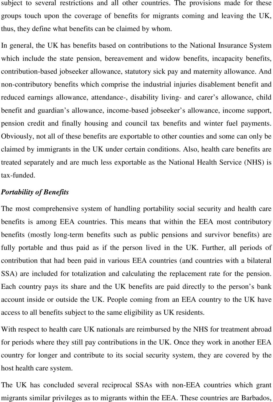 In general, the UK has benefits based on contributions to the National Insurance System which include the state pension, bereavement and widow benefits, incapacity benefits, contribution-based