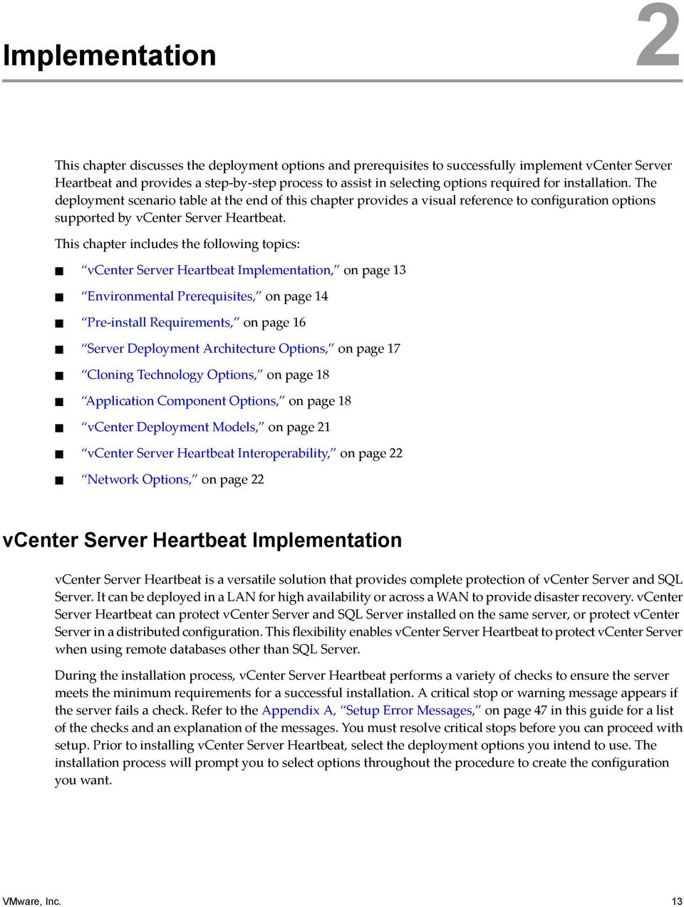 This chapter includes the following topics: vcenter Server Heartbeat Implementation, on page 13 Environmental Prerequisites, on page 14 Pre-install Requirements, on page 16 Server Deployment