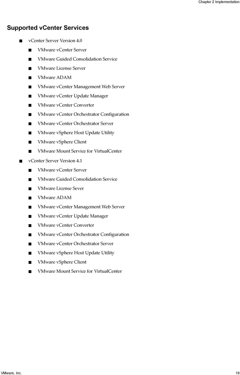 vcenter Orchestrator Configuration VMware vcenter Orchestrator Server VMware vsphere Host Update Utility VMware vsphere Client VMware Mount Service for VirtualCenter vcenter Server Version 4.