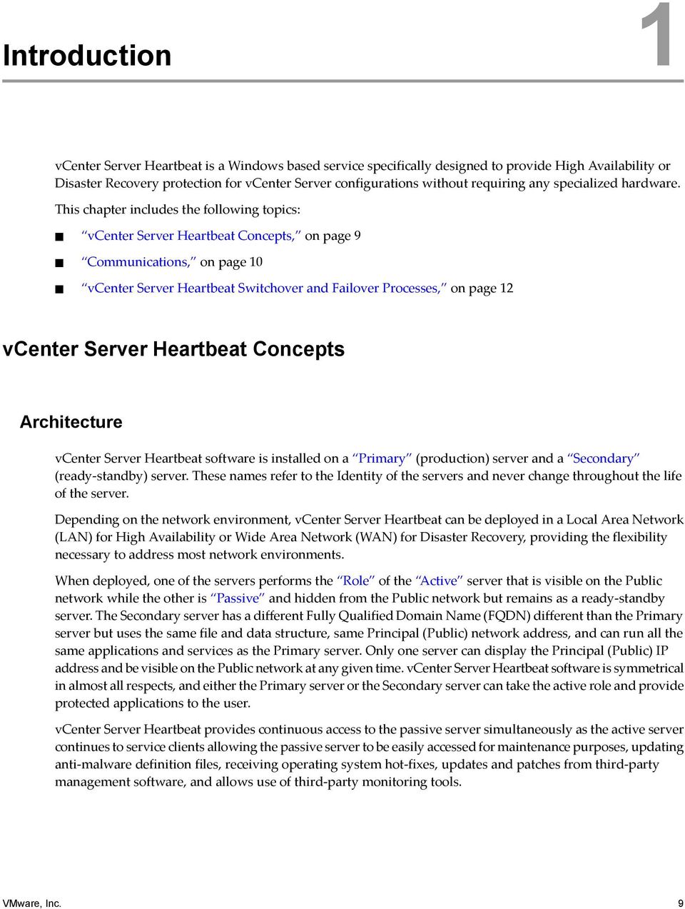 This chapter includes the following topics: vcenter Server Heartbeat Concepts, on page 9 Communications, on page 10 vcenter Server Heartbeat Switchover and Failover Processes, on page 12 vcenter