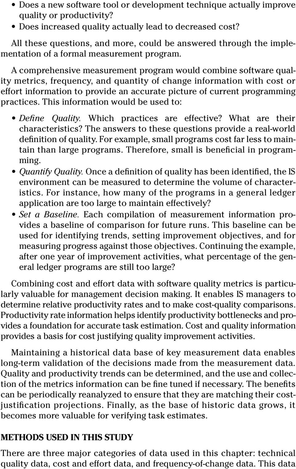 A comprehensive measurement program would combine software quality metrics, frequency, and quantity of change information with cost or effort information to provide an accurate picture of current
