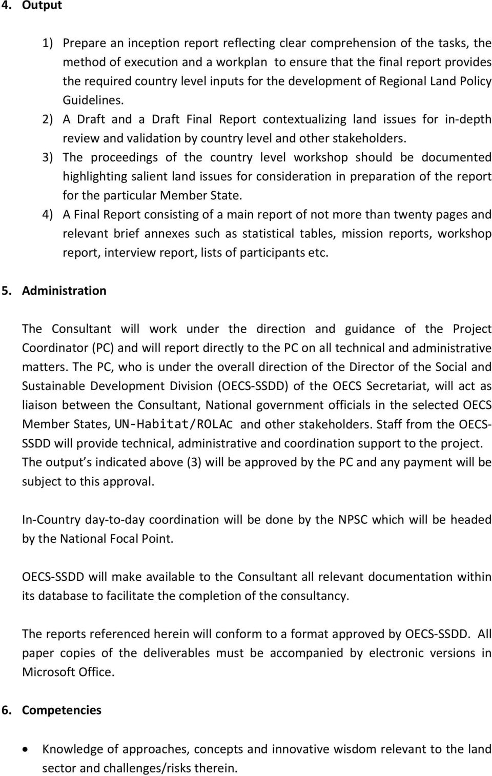 3) The proceedings of the country level workshop should be documented highlighting salient land issues for consideration in preparation of the report for the particular Member State.