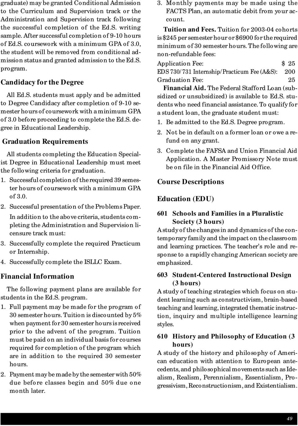 Candidacy for the Degree All Ed.S. students must apply and be admitted to Degree Candidacy after completion of 9-10 semester hours of coursework with a minimum GPA of 3.