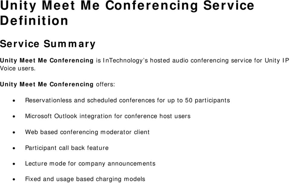 Unity Meet Me Conferencing offers: Reservationless and scheduled conferences for up to 50 participants Microsoft