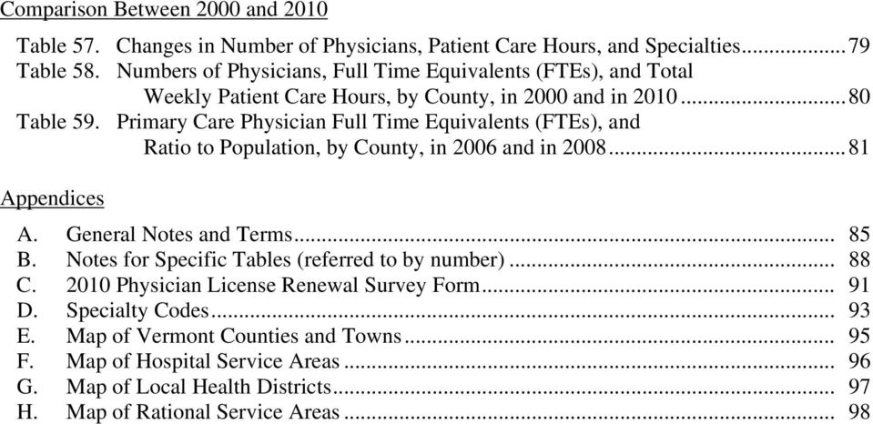 Primary Care Physician Full Time Equivalents (FTEs), and Ratio to Population, by County, in 2006 and in 2008...81 Appendices A. General Notes and Terms... 85 B.