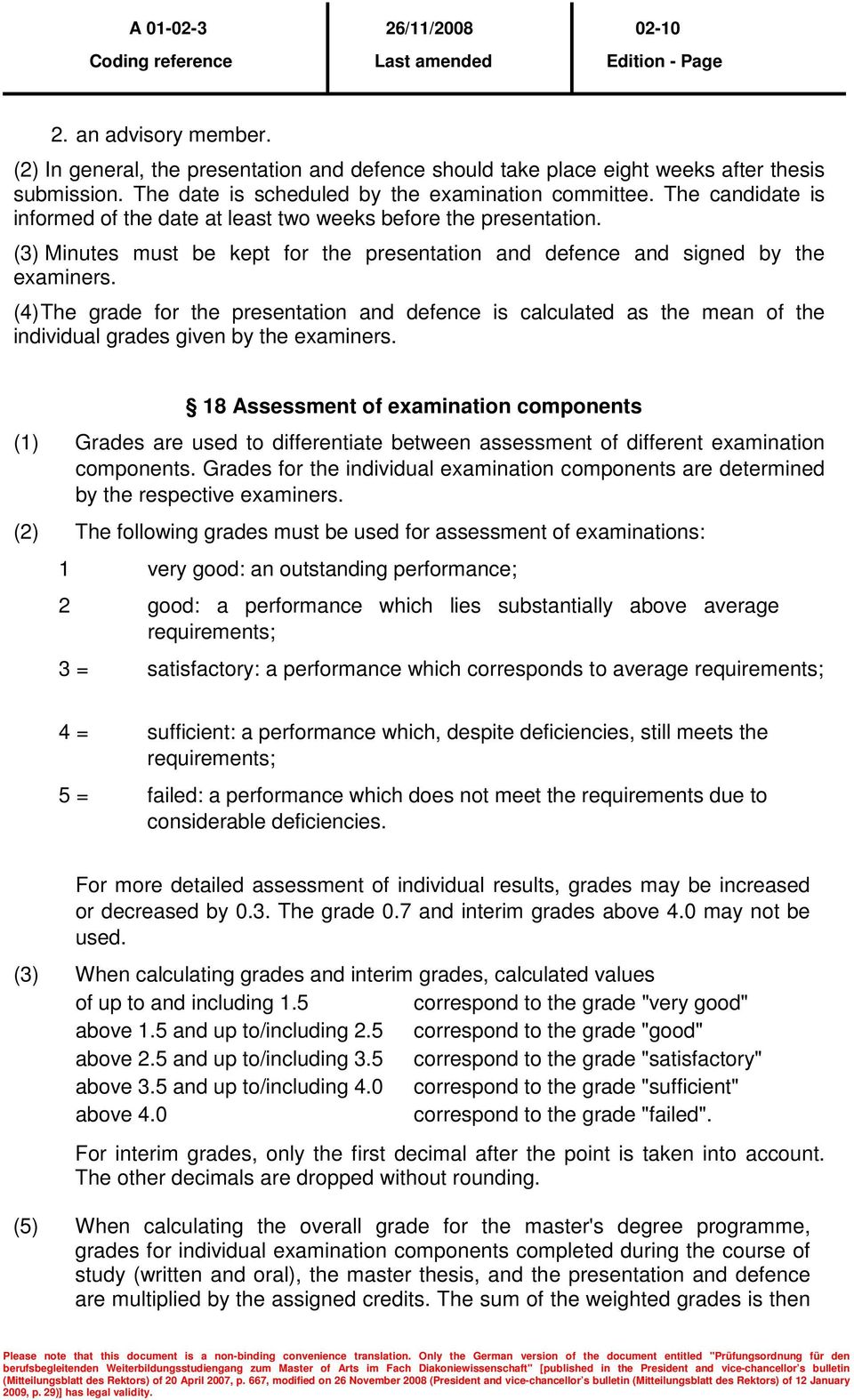 (4) The grade for the presentation and defence is calculated as the mean of the individual grades given by the examiners.