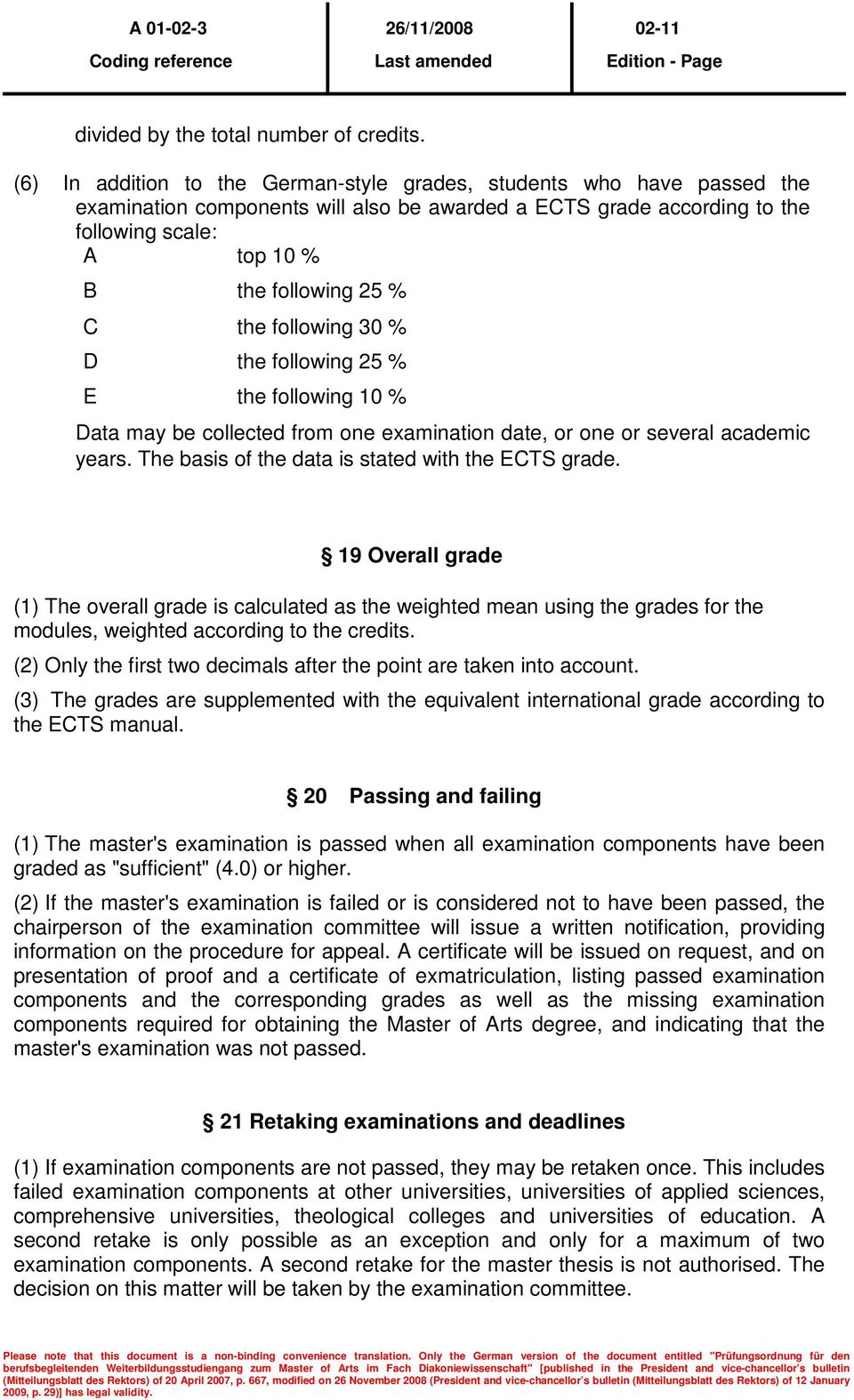 the following 30 % D the following 25 % E the following 10 % Data may be collected from one examination date, or one or several academic years. The basis of the data is stated with the ECTS grade.