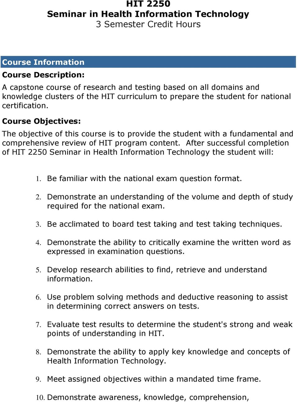 Course Objectives: The objective of this course is to provide the student with a fundamental and comprehensive review of HIT program content.