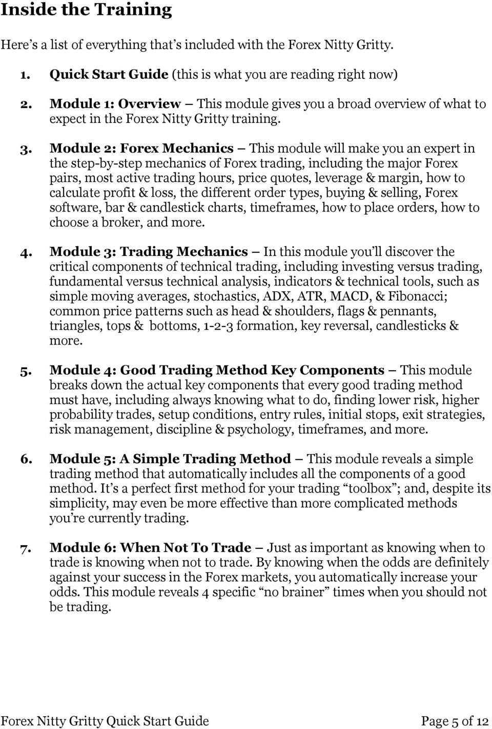 Module 2: Forex Mechanics This module will make you an expert in the step-by-step mechanics of Forex trading, including the major Forex pairs, most active trading hours, price quotes, leverage &