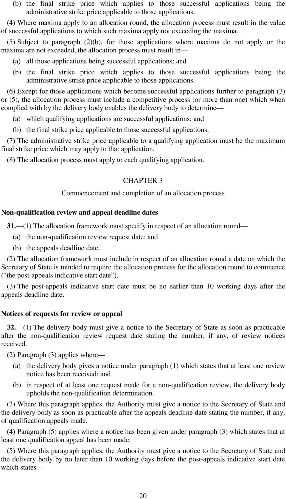 (5) Subject to paragraph (2)(b), for those applications where maxima do not apply or the maxima are not exceeded, the allocation process must result in (a) all those applications being successful