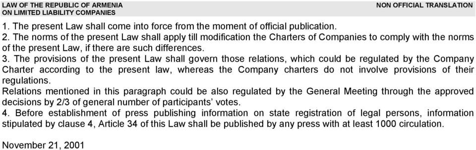 The provisions of the present Law shall govern those relations, which could be regulated by the Company Charter according to the present law, whereas the Company charters do not involve provisions of