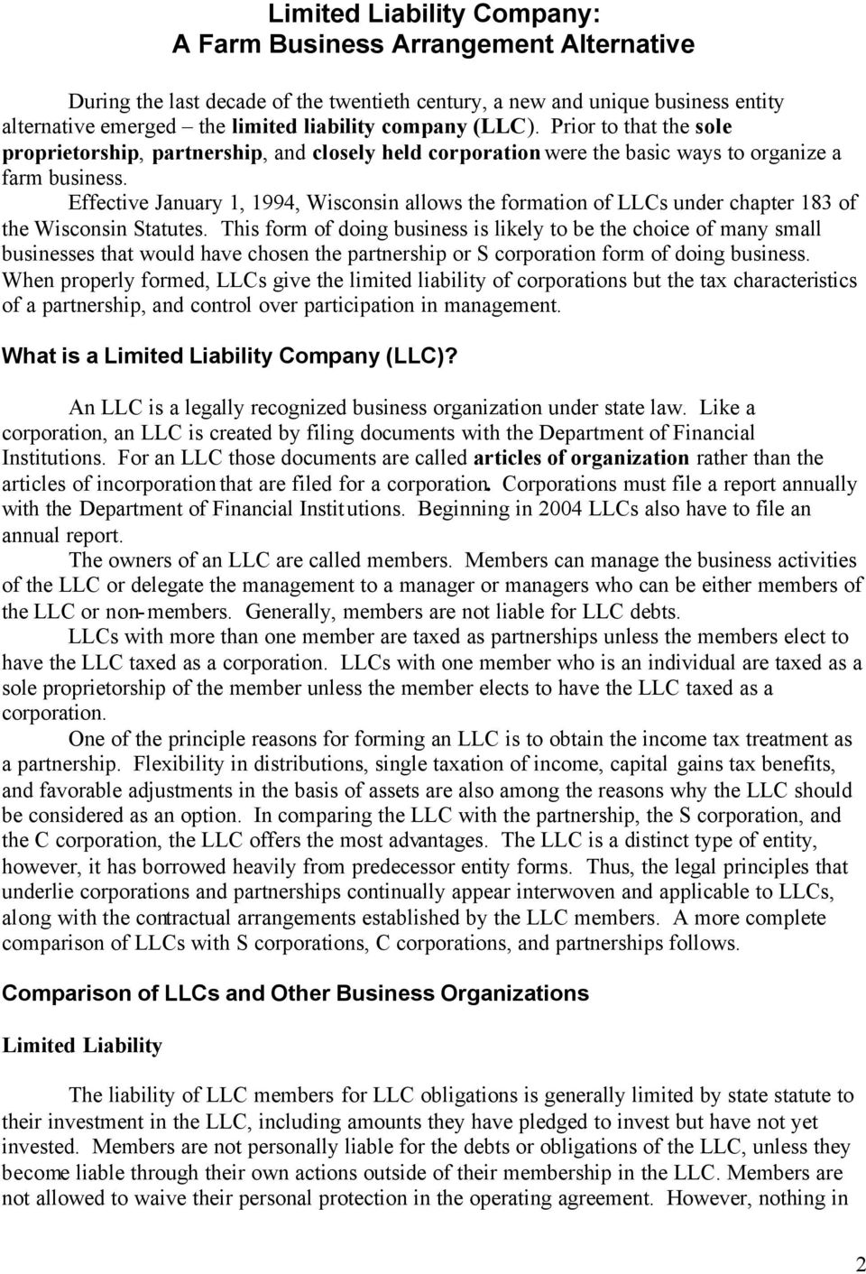 Effective January 1, 1994, Wisconsin allows the formation of LLCs under chapter 183 of the Wisconsin Statutes.