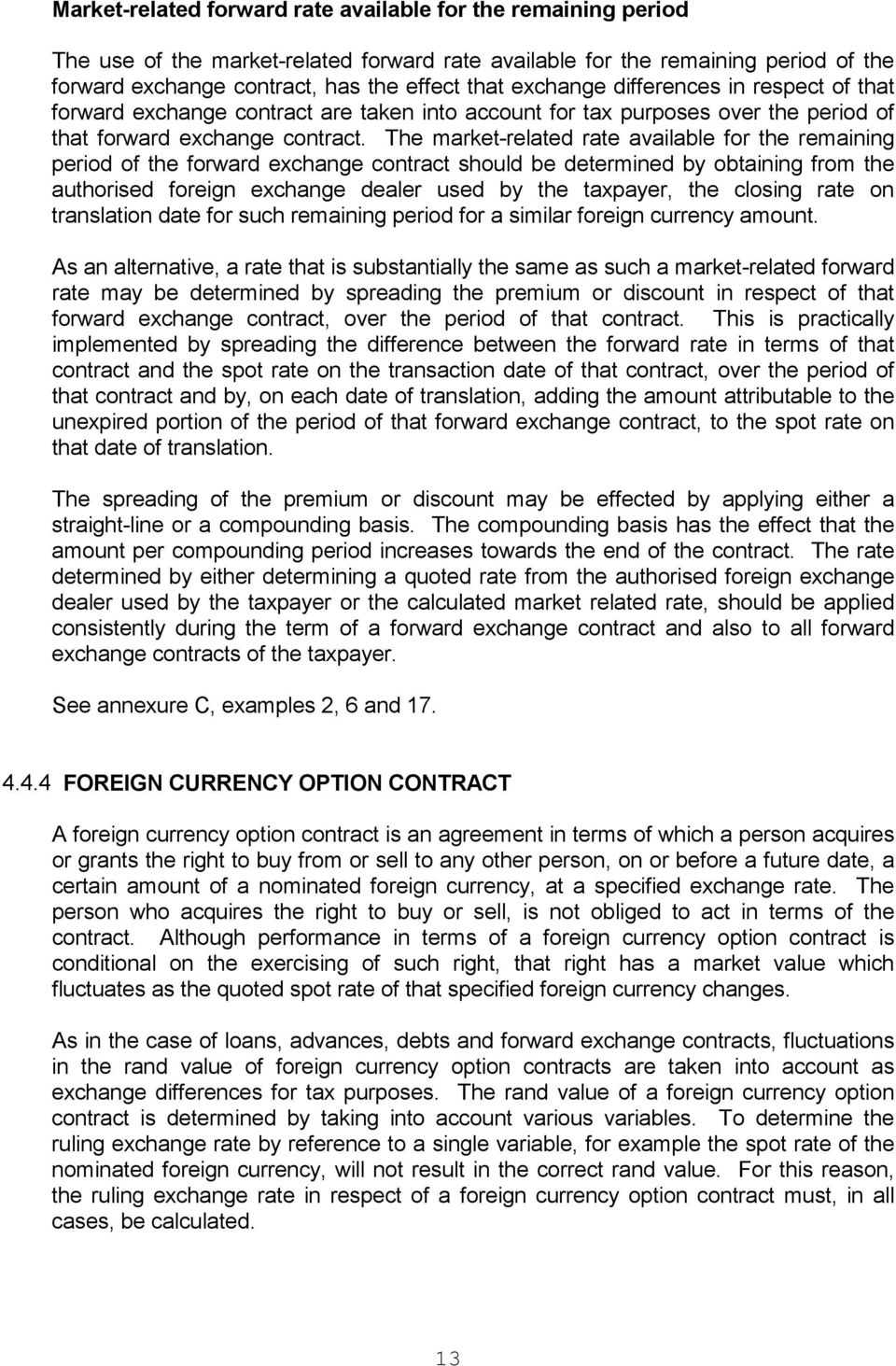 The market-related rate available for the remaining period of the forward exchange contract should be determined by obtaining from the authorised foreign exchange dealer used by the taxpayer, the
