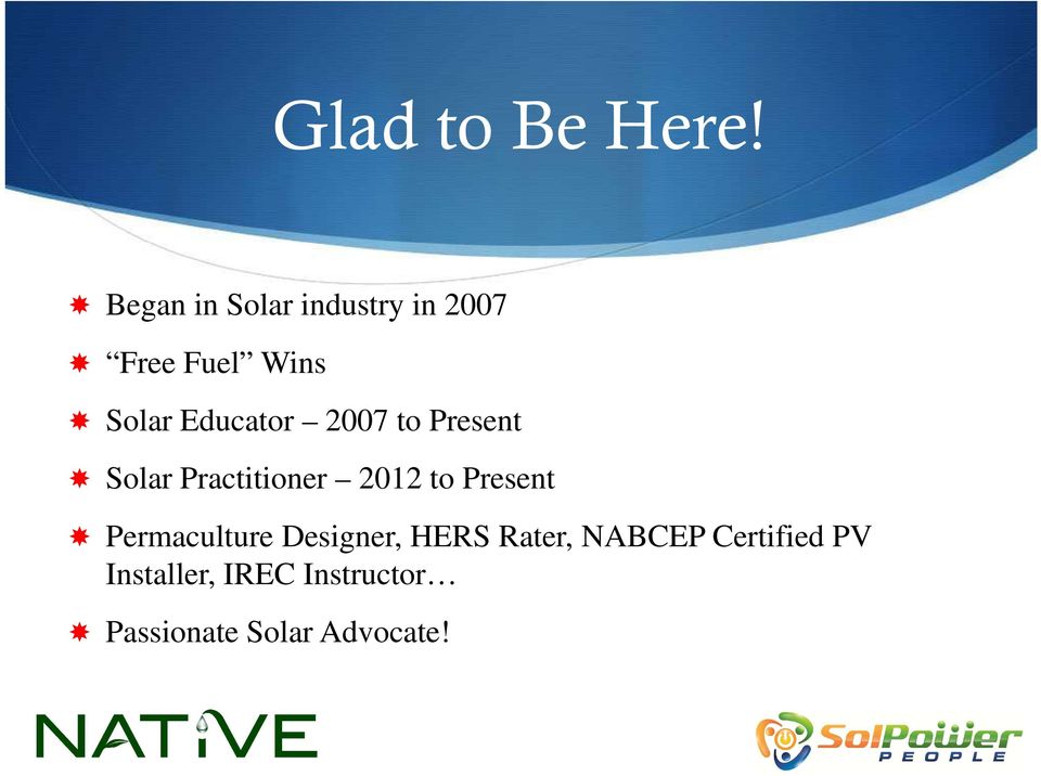 Educator 2007 to Present Solar Practitioner 2012 to Present