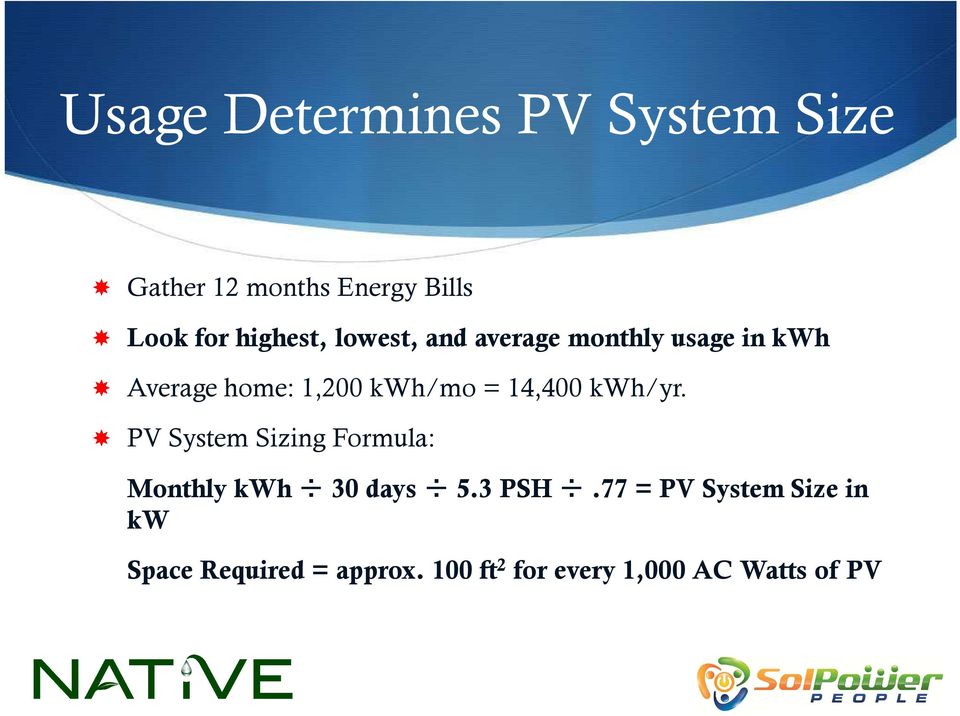 = 14,400 kwh/yr. PV System Sizing Formula: Monthly kwh 30 days 5.3 PSH.