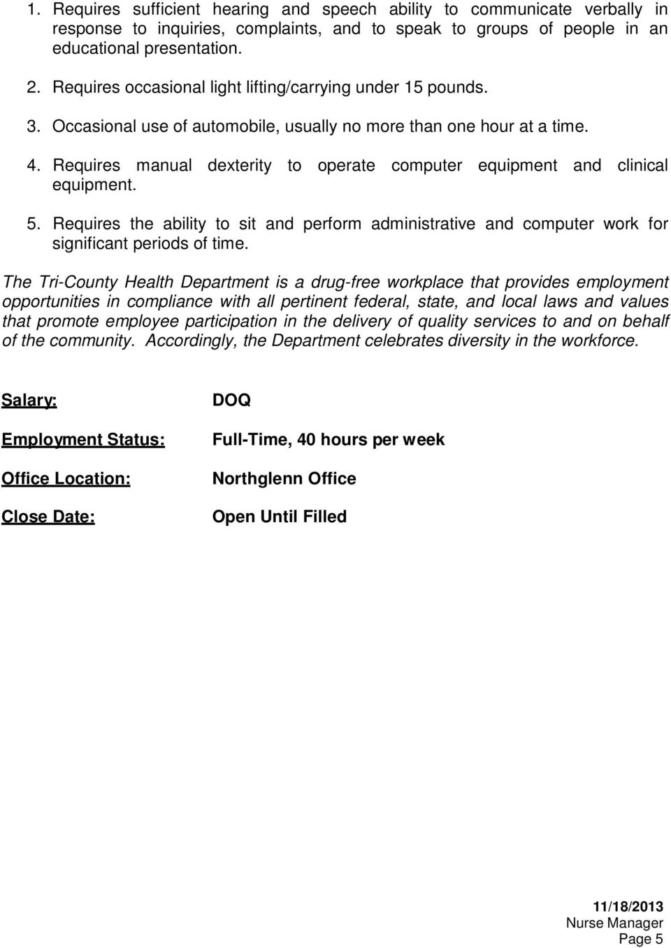 Requires manual dexterity to operate computer equipment and clinical equipment. 5. Requires the ability to sit and perform administrative and computer work for significant periods of time.