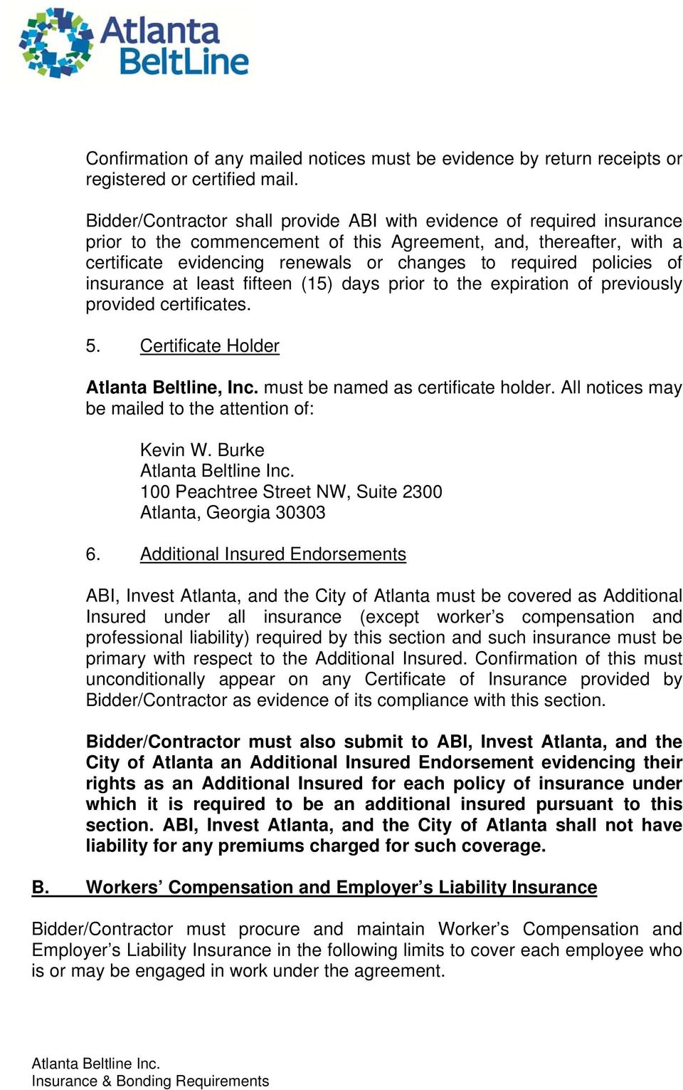 policies of insurance at least fifteen (15) days prior to the expiration of previously provided certificates. 5. Certificate Holder Atlanta Beltline, Inc. must be named as certificate holder.