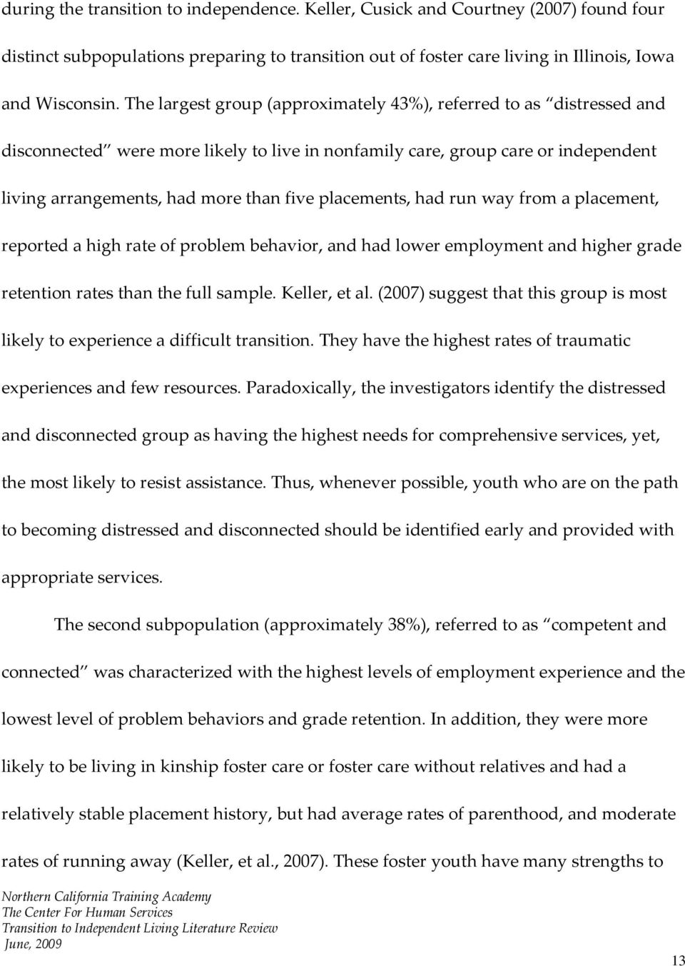 placements, had run way from a placement, reported a high rate of problem behavior, and had lower employment and higher grade retention rates than the full sample. Keller, et al.