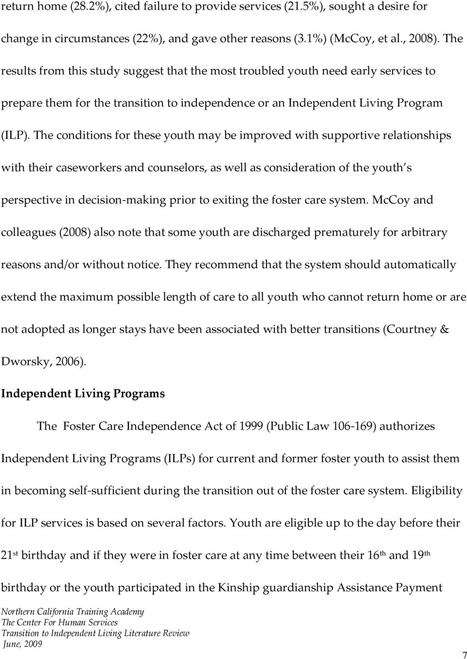 The conditions for these youth may be improved with supportive relationships with their caseworkers and counselors, as well as consideration of the youth s perspective in decision-making prior to