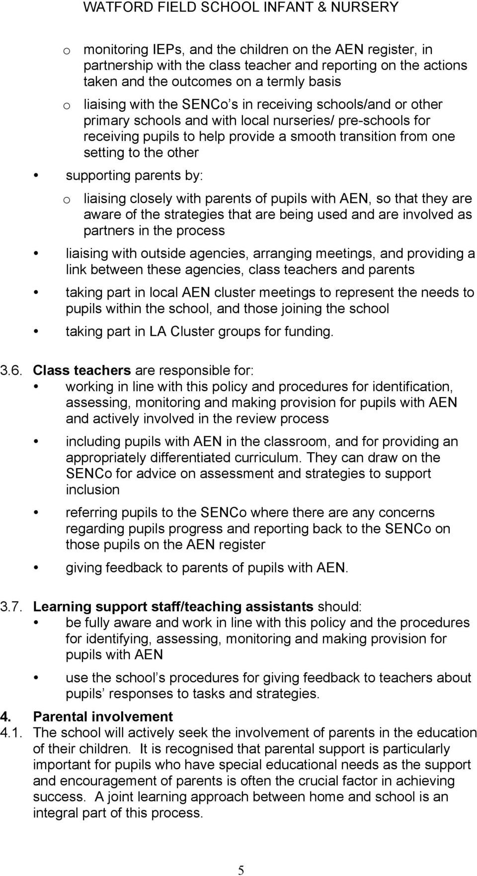 liaising closely with parents of pupils with AEN, so that they are aware of the strategies that are being used and are involved as partners in the process liaising with outside agencies, arranging
