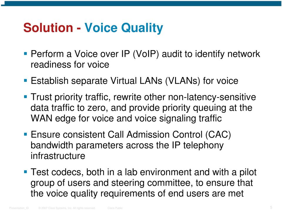 voice signaling traffic Ensure consistent Call Admission Control (CAC) bandwidth parameters across the IP telephony infrastructure Test codecs,