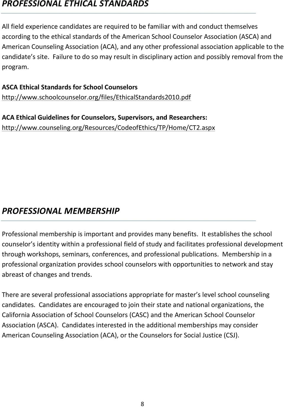 Failure to do so may result in disciplinary action and possibly removal from the program. ASCA Ethical Standards for School Counselors http://www.schoolcounselor.org/files/ethicalstandards2010.